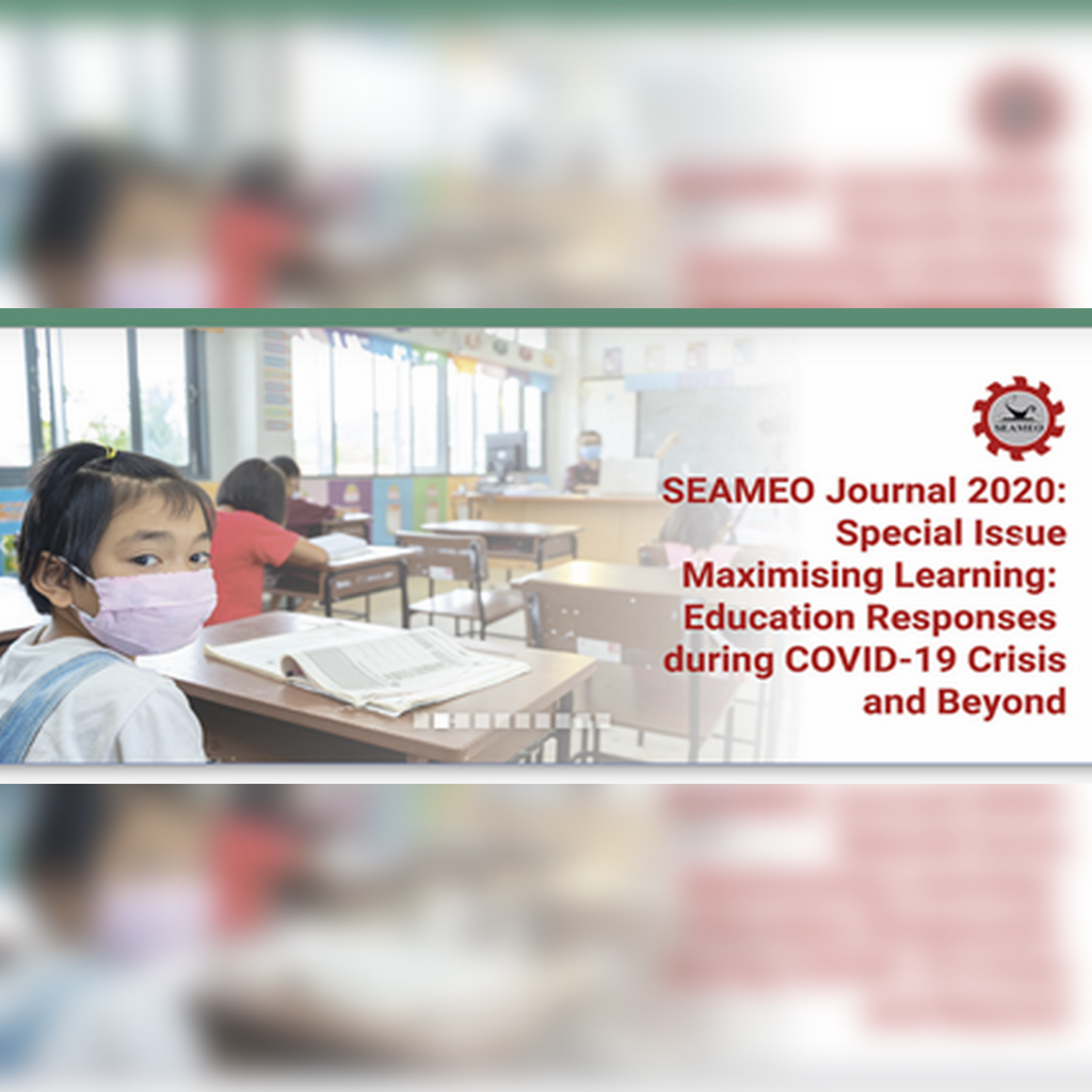 SEAMEO Journal 2020 Special Issue on “Maximising Learning: Education Responses during COVID-19 Crisis and Beyond”
